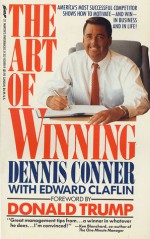 The Art of Winning: America's Most Successful Competitor Shows How To Motivate-And Win-In Business And In Life! - Dennis Conner