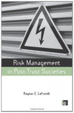 Risk Management in Post-Trust Societies (Earthscan Risk in Society) - Ragnar E. Lofstedt, George Cvetkovich