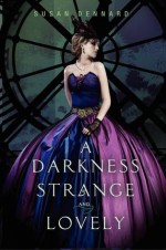 A Darkness Strange and Lovely - Susan Dennard