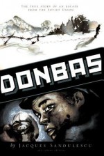 Donbas: The True Story of an Escape from the Soviet Union - Jacques Sandulescu