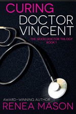 Curing Doctor Vincent (The Good Doctor Trilogy Book 1) - Renea Mason, Nancy Cassidy