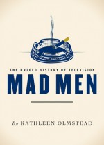 Mad Men (The Untold History of Television) - Kathleen Olmstead