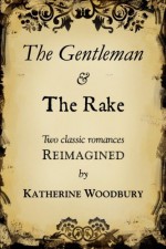 The Gentleman and the Rake - Katherine Woodbury, Eugene Woodbury