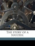 The Story of a Success; - Pádraig Pearse, Desmond Ryan