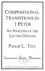 Compositional Transitions in 1 Peter: An Analysis of the Letter-Opening - Philip L. Tite