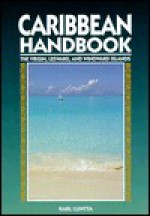 Caribbean Handbook: The Virgin, Leeward, and Windward Islands - Karl Luntta