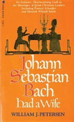 Johann Sebastian Bach Had a Wife - William J. Petersen