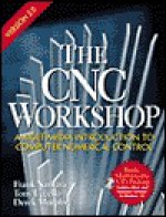 The Cnc Workshop Version 2.0 (2nd Edition) - Frank Nanfara, Derek Murphy, Tony Uccello