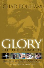 Glory of the Games: Biblical Insights from the World's Greatest Athletes - Chad Bonham