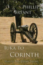 Iuka to Corinth, (Shiloh Series #3) - Phillip Bryant