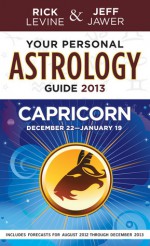 Your Personal Astrology Guide 2013 Capricorn - Rick Levine, Jeff Jawer