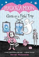 Isadora Moon Goes on a Field Trip - Harriet Muncaster