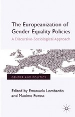 The Europeanization of Gender Equality Policies (Gender and Politics) - Emanuela Lombardo, Maxime Forest