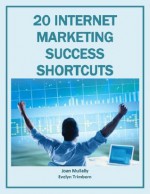 20 Internet Marketing Success Shortcuts (Marketing Matters) - Joan Mullally, Evelyn Trimborn