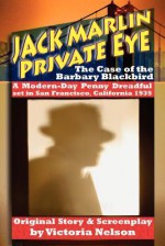 Jack Marlin, Private Eye: The Case of the Barbary Blackbird: A Modern-Day Penny Dreadful - Victoria Nelson