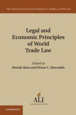 Legal and Economic Principles of World Trade Law - Henrik Horn, Petros C. Mavroidis