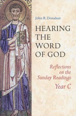 Hearing The Word Of God: Reflections on the Sunday Readings, Year C - John R. Donahue