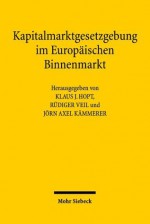 Kapitalmarktgesetzgebung im Europäischen Binnenmarkt - Klaus J. Hopt, Jorn Axel Kammerer, Rudiger Veil