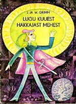 Lugu kuuest hakkajast mehest - Jacob Grimm, Wilhelm Grimm, Iivi Sampu-Raudsepp, Laine Ronk