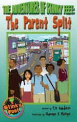 The Adventures of Stinky Feet: The Parent Split - T B Goodman, Shannon Phillips