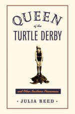 Queen of the Turtle Derby and Other Southern Phenomena - Julia Reed