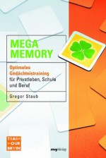 Mega Memory: Optimales Gedächtnistraining für Privatleben, Schule und Beruf (German Edition) - Gregor Staub