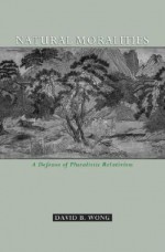 Natural Moralities: A Defense of Pluralistic Relativism - David B. Wong