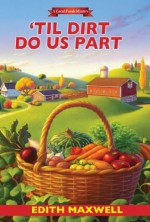 'Til Dirt Do Us Part (A Local Foods Mystery) - Edith Maxwell