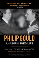 Philip Gould: An Unfinished Life - Dennis Kavanagh