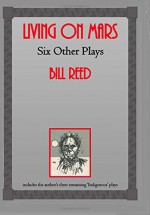 Living on Mars: Six Other Plays - Bill Reed