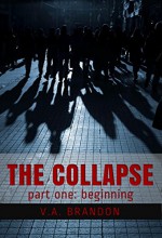 The Collapse (Part One: Beginning) - V.A. Brandon