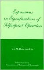 Expansions in Eigenfunctions of Selfadjoint Operators (Translations of Mathematical Monographs Vol 17) - Ju M. Berezanskii, J.M. Danskin, R. Bolstein