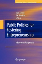 Public Policies for Fostering Entrepreneurship: A European Perspective - Jo O. Leit O., Rui Baptista