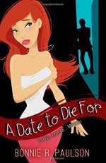 A Date to Die for: The Complete Experience (Volume 1) - Bonnie R. Paulson, BriLee Editing