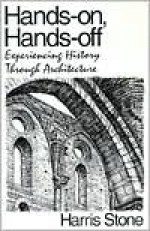 Hands-On, Hands-Off: Experiencing History Through Architecture - Harris Stone