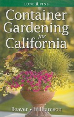 Container Gardening for California - Jennifer Beaver, Don Williamson