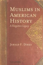 Muslims in American History: A Forgotten Legacy - Jerald F. Dirks