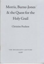 Morris, Burne Jones And The Quest For The Holy Grail (Kelmscott Lecture) - Christine Poulson