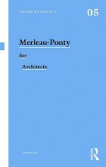 Merleau-Ponty for Architects - Hale Jonathan, Hale Jonathan