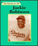 The Importance of Jackie Robinson (The Importance of) - Arthur Diamond