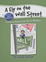 A Fly on the Wall Street: Learning about the Stock Market - Sandra Nelson, Jared Beckstrand