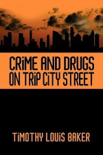 Crime and Drugs on Trip City Street - Timothy louis Baker