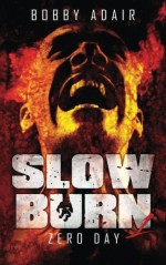 By Bobby Adair Slow Burn: Zero Day, Book 1 (1st Edition) - Bobby Adair