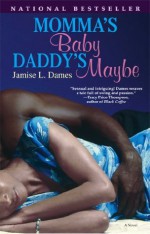 Momma's Baby, Daddy's Maybe: A Novel - Jamise L. Dames