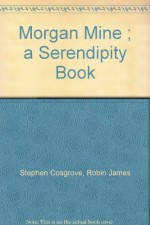 Morgan Mine ; a Serendipity Book - Robin James Stephen Cosgrove