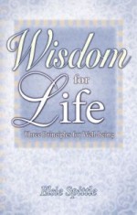 Wisdom For Life: Three Principles for Well Being - Elsie Spittle