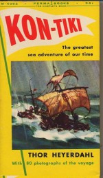 Kon-Tiki : The Greatest Sea Adventure of Our Time : With 80 Photographs of the Voyage - Thor Heyerdahl