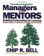 Managers as Mentors: Building Partnerships for Learning - Chip R Bell