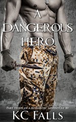 A Dangerous Hero: (Part Three of a Romantic Adventure) (A Hero's Love Story Book 3) - K.C. Falls, Georgia Noles