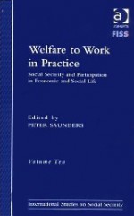 Welfare to Work in Practice: Social Security and Participation in Economic and Social Life - Peter Saunders